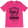My Favorite People Call Me Cousin T-Shirt