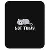 Cat Says Not Today Mousepad