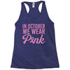 in october we wear pink Racerback Tank