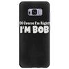of course i'm right i'm bob Samsung Galaxy S8 Plus