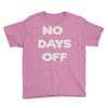 no days off Youth Tee