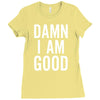 Damn I Am Good Ladies Fitted T-Shirt
