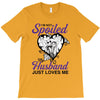 i'm not spoiled my husband just loves me T-Shirt