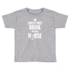 drink with a nurse Toddler T-shirt