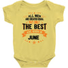 All Men Created Equal But The Best Born In June Baby Onesie