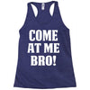 Come At Me Bro Racerback Tank