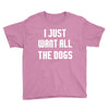 I Want All The Dogs Youth Tee