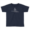 i am handicapped i'm psychotic Toddler T-shirt