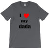 i love my dada T-Shirt