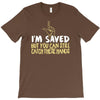 but you can still catch these hands T-Shirt