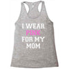 i wear pink for my mom breast cancer Racerback Tank