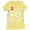 i love my dog so much Ladies Fitted T-Shirt