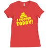 I Pooped Today Ladies Fitted T-Shirt