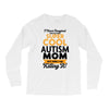 I Never Imagined I Would Be A Super Cool Autism Mom But Here I Am Kill Long Sleeve Shirts