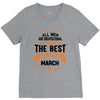 All Men Created Equal But The Best Born In March V-Neck Tee