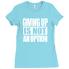 giving up is not an option Ladies Fitted T-Shirt