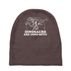 dinosaurs are dino mite Baby Beanies