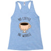 no coffee no workee Racerback Tank