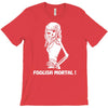 foolish mortal T-Shirt