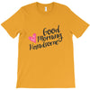 good morning handsome T-Shirt