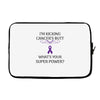 I Am Kicking Cancers Butt Whats Your Superpower? Laptop sleeve