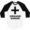 orgasm donor (2) 3/4 Sleeve Shirt