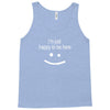 happy to be here Tank Top