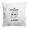 As Exhausted As Alien Throw Pillow