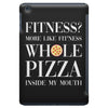 fitness? more like fitness whole pizza inside my mouth iPad Mini