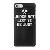 judge not lest ye be judy iPhone 7 Case