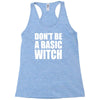 don&rsquo;t be a basic witch Racerback Tank