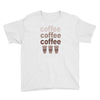 coffee coffee coffee Youth Tee