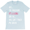 Yes...I'm Pregnant.It's a Girl! And No...You Can't Touch My Belly! T-Shirt