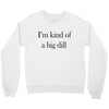 i'm kind of a big dill Crewneck Sweatshirt