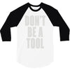 don't be a tool 3/4 Sleeve Shirt