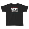 nope not today best trending Toddler T-shirt