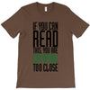 if you can read this, you are camping too close T-Shirt