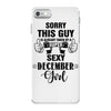 sorry this guy is already taken by a super sexy  december girl iPhone 7 Case