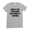 surely not everybody was kung fu fighting black color Ladies Fitted T-Shirt