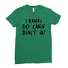 I Really Do Care Don't U? Ladies Fitted T-Shirt