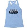 No I'm Not On Steroids, But Thanks For Asking Racerback Tank