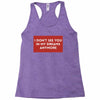 I Don't See You In My Dreams Anymore Racerback Tank