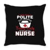 I Was One A Polite Well Mannered Young Lady And Then I Became A Nurse Throw Pillow