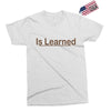 is learned Exclusive T-shirt