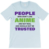 people who don't like anime are not real and should not be trusted T-Shirt