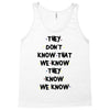 THEY DONT KNOW THAT WE KNOW THEY KNOW WE KNOW Tank Top