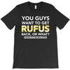 You Guys Want To Get Rufus Back or What Sametimeless T-Shirt