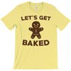 let's get baked T-Shirt