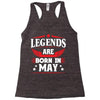 Legends Are Born In May Racerback Tank