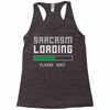 sarcasm loading funny joke Racerback Tank